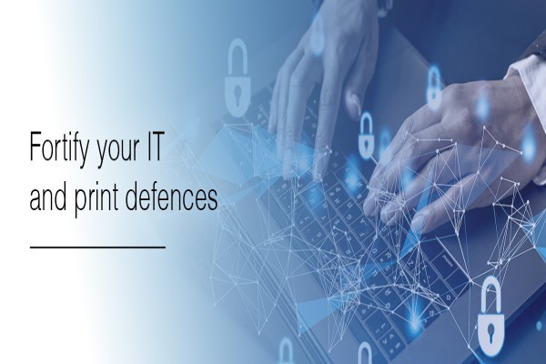 Fortify your IT and print defences