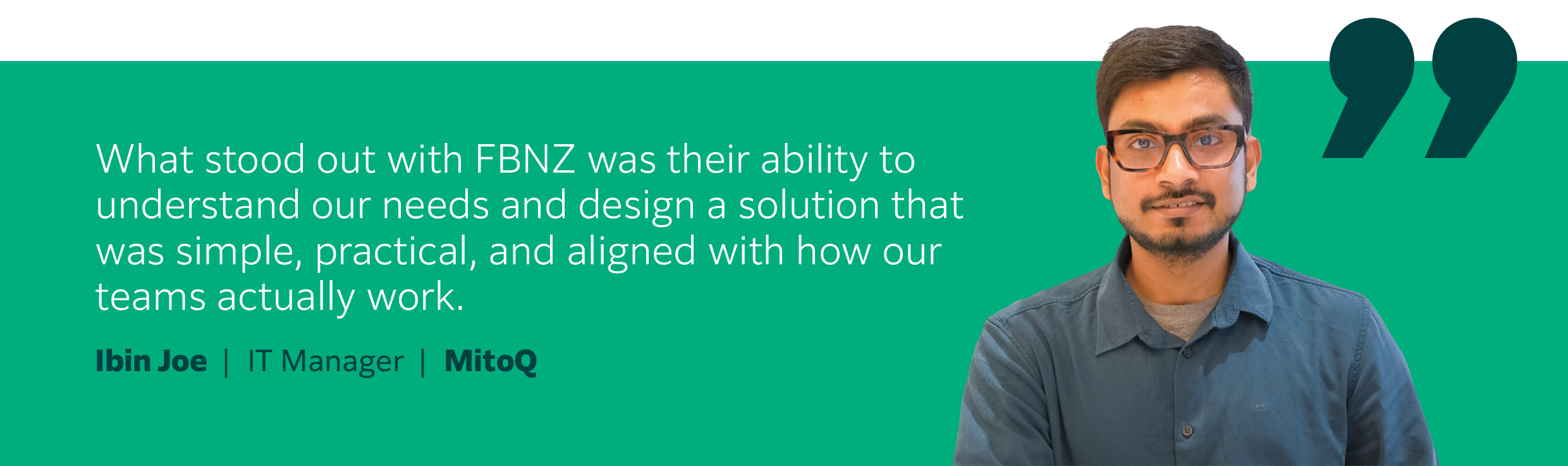 What stood out with FBNZ was their ability to understand our needs and design a solution