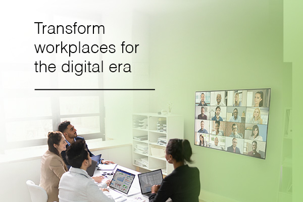 Transform workplaces for the digital era