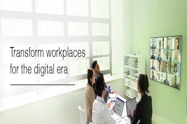Transform workplaces for the digital era