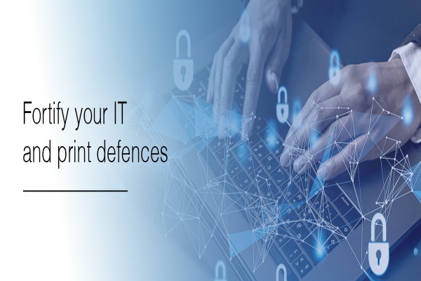 Fortify your IT and print defences